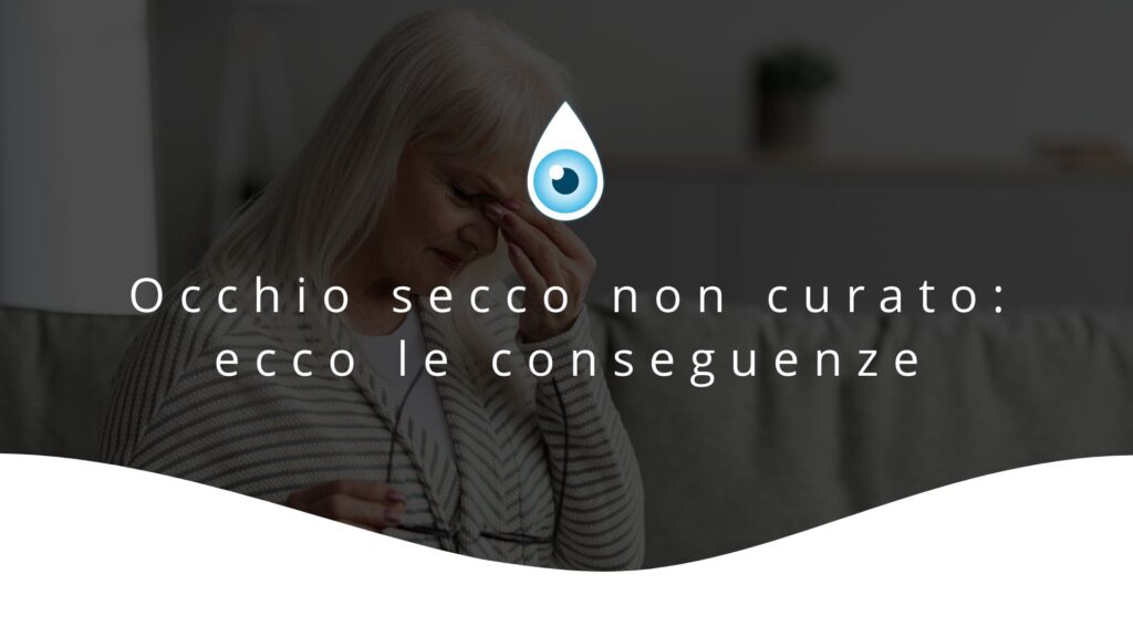 Quali sono le conseguenze di occhio secco non curato